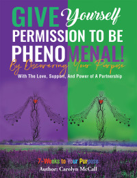 Imagen de portada: Give Yourself Permission To Be Phenomenal! By Discovering Your Purpose 9798823005906