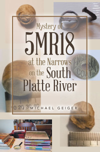 Imagen de portada: Mystery of 5MR18 at the Narrows on the South Platte River 9798823012430