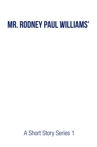 Cover image: Mr. Rodney Paul Williams' A Short Story Series 1 9798823013314