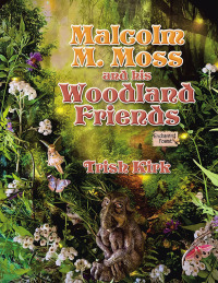 Imagen de portada: Malcolm M. Moss and his Woodland Friends 9798823019057