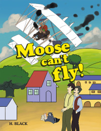 表紙画像: Moose can’t fly! 9798823019583