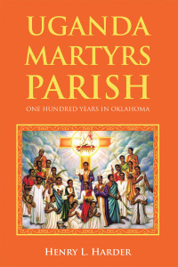 Cover image: UGANDA MARTYRS PARISH: ONE HUNDRED YEARS IN OKLAHOMA 9798823019620