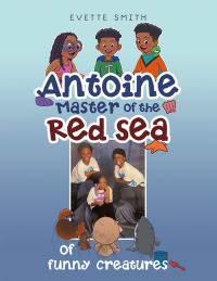 表紙画像: Antoine Master of the Red Sea  of funny creatures 9798823021197