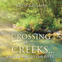 Imagen de portada: Crossing the Creeks... on the Way to The River 9798823021777