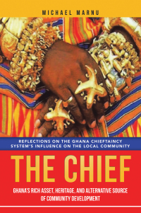 Imagen de portada: The Chief: Ghana’s Rich Asset, Heritage,  and Alternative Source of Community Development 9798823085861