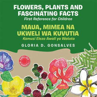Cover image: Flowers, Plants and Fascinating Facts / Maua, Mimea na Ukweli wa Kuvutia: Bilingual English-Kiswahili 9798823089081