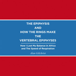Imagen de portada: THE EPIPHYSIS AND HOW THE RINGS MAKE THE VERTEBRAL EPIPHYSES 9798823094177