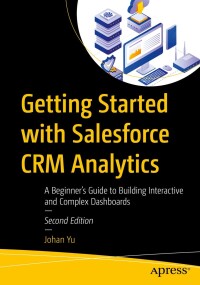 Cover image: Getting Started with Salesforce CRM Analytics 2nd edition 9798868804786