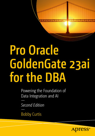 صورة الغلاف: Pro Oracle GoldenGate 23ai for the DBA 2nd edition 9798868807817