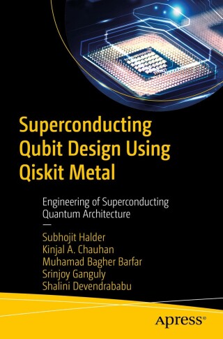 Superconducting Qubit Design Using Qiskit Metal | 9798868815034 ...