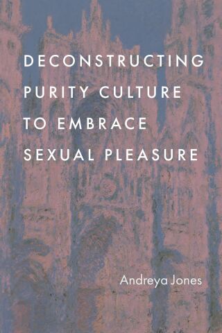 Cover image: Deconstructing Purity Culture to Embrace Sexual Pleasure 9798881800284