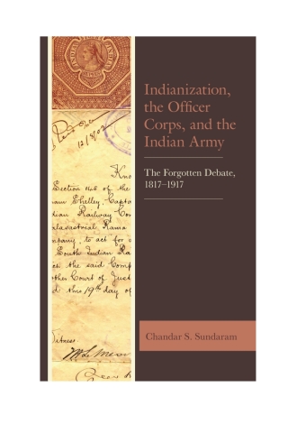 Cover image: Indianization, the Officer Corps, and the Indian Army 1st edition 9781498579513