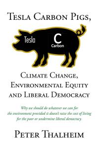 Cover image: Tesla Carbon Pigs, Climate Change, Environmental Equity and Liberal Democracy 9798885050616