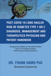 表紙画像: Post COVID 19 Long Hauler Risk of Diabetes Type One or Two Diagnosis, Management & Therapeutics Physician and Patient Handbook 9798885051484