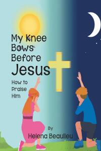 صورة الغلاف: My Knee Bows Before Jesus 9798885405935
