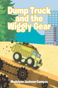 Imagen de portada: Dump Truck and the Wiggly Gear 9798886163346