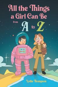 صورة الغلاف: All The Things A Girl Can Be From A to Z 9798886164275