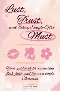 Imagen de portada: Lust, Trust, and Every Single Girl Must 9798886165777