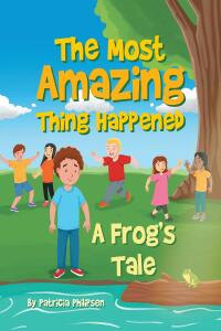 表紙画像: The Most Amazing Thing Happened; A Frog's Tale 9798886440188