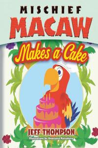 Cover image: Mischief Macaw Makes A Cake 9798886440348