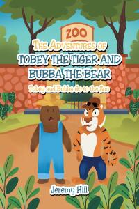Imagen de portada: The Adventures of Tobey the Tiger and Bubba the Bear: Tobey and Bubba Go to the Zoo 9798886441994