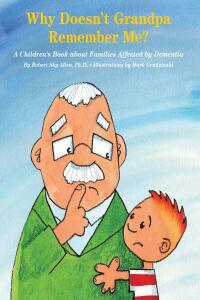 Cover image: Why Doesn't Grandpa Remember Me? 9798886443431