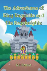 Titelbild: The Adventures of King Ragomite and His Ragoknights 9798886446487