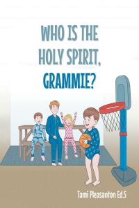 صورة الغلاف: Who Is The Holy Spirit, GRAMMIE? 9798888513927