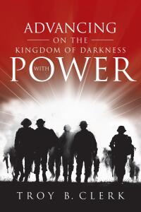 Cover image: Advancing On the Kingdom of Darkness with Power 9798886449006