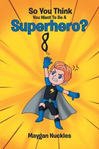 Imagen de portada: So You Think You Want To Be A Superhero? 9798886543339