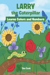 表紙画像: Larry the Caterpillar Learns Colors and Numbers 9798886545814