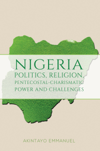 表紙画像: Nigeria &ndash; Politics, Religion, Pentecostal-Charismatic Power and Challenges 9798886934977