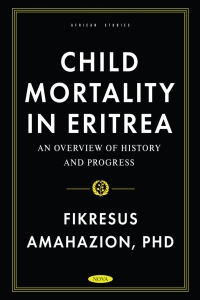 表紙画像: Child Mortality in Eritrea: An Overview of History and Progress 9798886970418