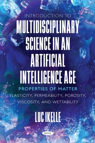 Cover image: Introduction to Multidisciplinary Science in an Artificial-Intelligence Age: Properties of Matter: Elasticity, Permeability, Porosity, Viscosity, and Wettability 9798886975222