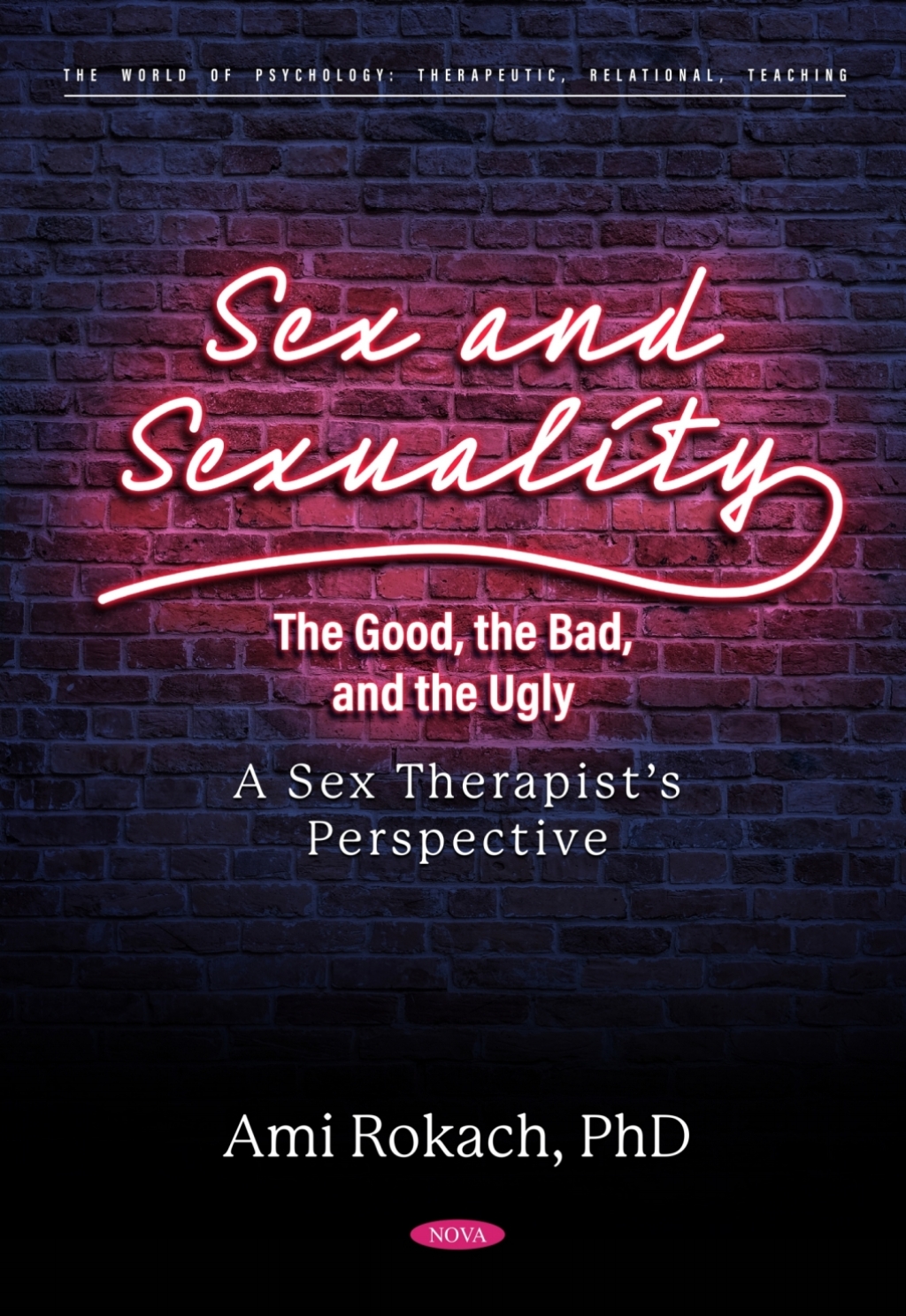 Sex and Sexuality The Good  the Bad  and the Ugly A Sex Therapists Perspective eBook