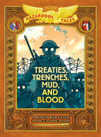 表紙画像: Treaties, Trenches, Mud, and Blood: Bigger & Badder Edition Nathan Hale's Hazardous Tales #4) 9781419708084