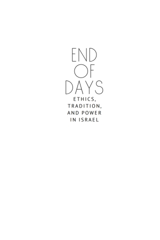 Cover image: End of Days Ethics, Tradition, and Power in Israel 9798887193236