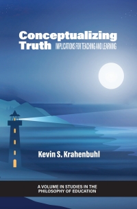 صورة الغلاف: Conceptualizing Truth: Implications for Teaching and Learning 9798887300153