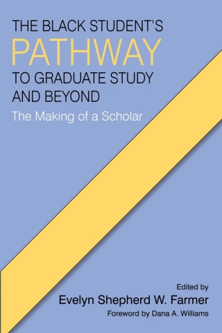 Cover image: The Black Student’s Pathway to Graduate Study and Beyond: The Making of a Scholar 9798887300306