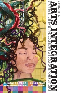 Cover image: A Primer on Arts Integration: Strategies, Lessons, and Collective Wisdom of Teacher Leaders 9798887302744