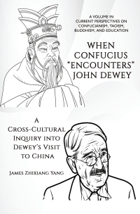 Imagen de portada: When Confucius "Encounters" John Dewey: A Cross-Cultural Inquiry Into Dewey’s Visit to China 9798887304359