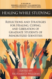 Cover image: Healing While Studying: Reflections and Strategies for Healing, Coping, and Liberation of Graduate Students of Minoritized Identities 9798887304991