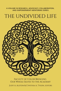 Cover image: The Undivided Life: Faculty of Color Bringing Our Whole Selves to the Academy 9798887305028