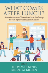 Imagen de portada: What Comes After Lunch?: Alternative Measures of Economic and Social Disadvantage and Their Implications for Education Research 9798887305622