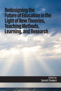 Cover image: Redesigning the Future of Education in the Light of New Theories, Teaching Methods, Learning, and Research 9798887305950