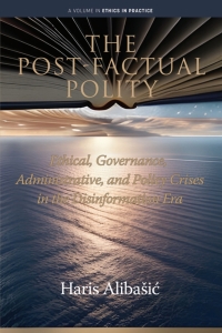 表紙画像: The Post-Factual Polity: Ethical, Governance, Administrative, and Policy Crises in the Disinformation Era 9798887306599