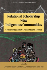 Imagen de portada: Relational Scholarship With Indigenous Communities: Confronting Settler Colonial Social Studies 9798887306629