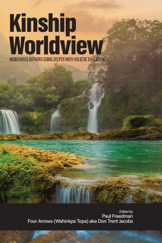 Cover image: Kinship Worldview: Indigenous Authors Going Deeper With Holistic Education 9798887306650