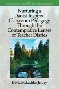 Cover image: Nurturing a Daoist-Inspired Classroom Pedagogy Through the Contemplative Lenses of Teacher Diaries 9798887306919