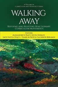 Imagen de portada: Walking Away: Refusing and Resisting Reactionary Curriculum Movements 9798887307596